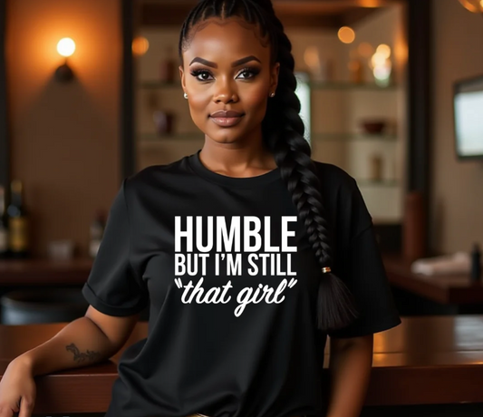 Humble but I’m still that girl