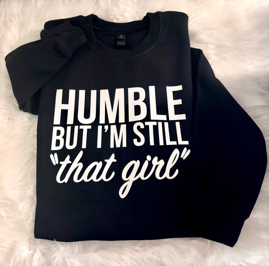 Humble But I’m Still That Girl Sweatshirt